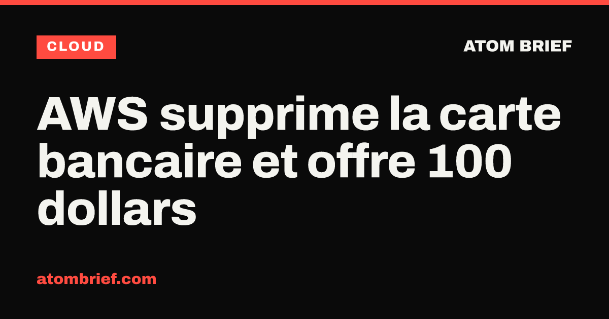 AWS supprime la carte bancaire et offre 100 dollars