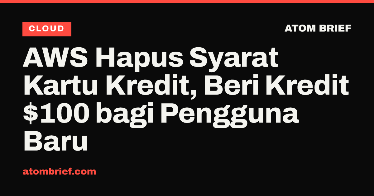 AWS Hapus Syarat Kartu Kredit, Beri Kredit $100 bagi Pengguna Baru