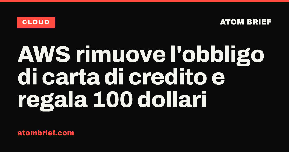 AWS rimuove l'obbligo di carta di credito e regala 100 dollari