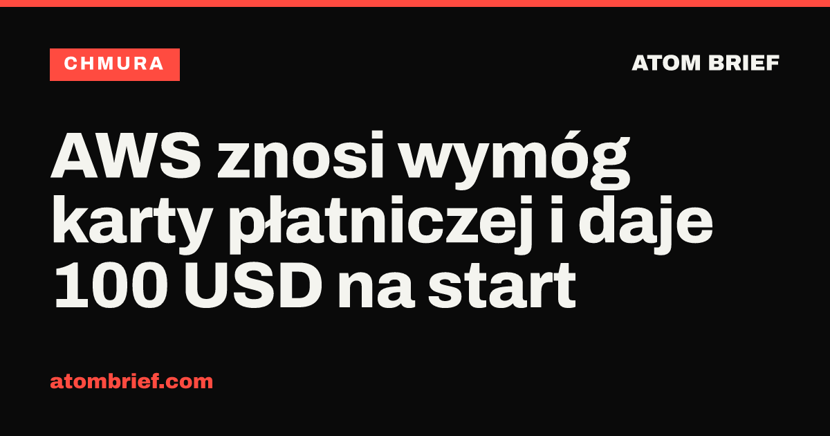 AWS znosi wymóg karty płatniczej i daje 100 USD na start