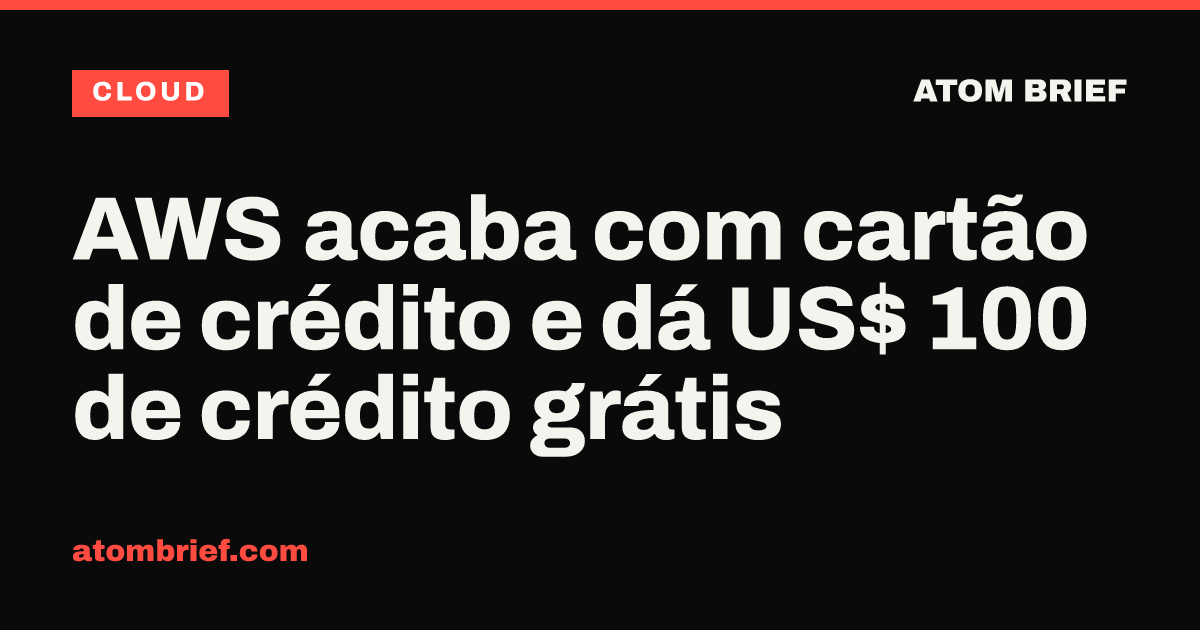 AWS acaba com cartão de crédito e dá US$ 100 de crédito grátis