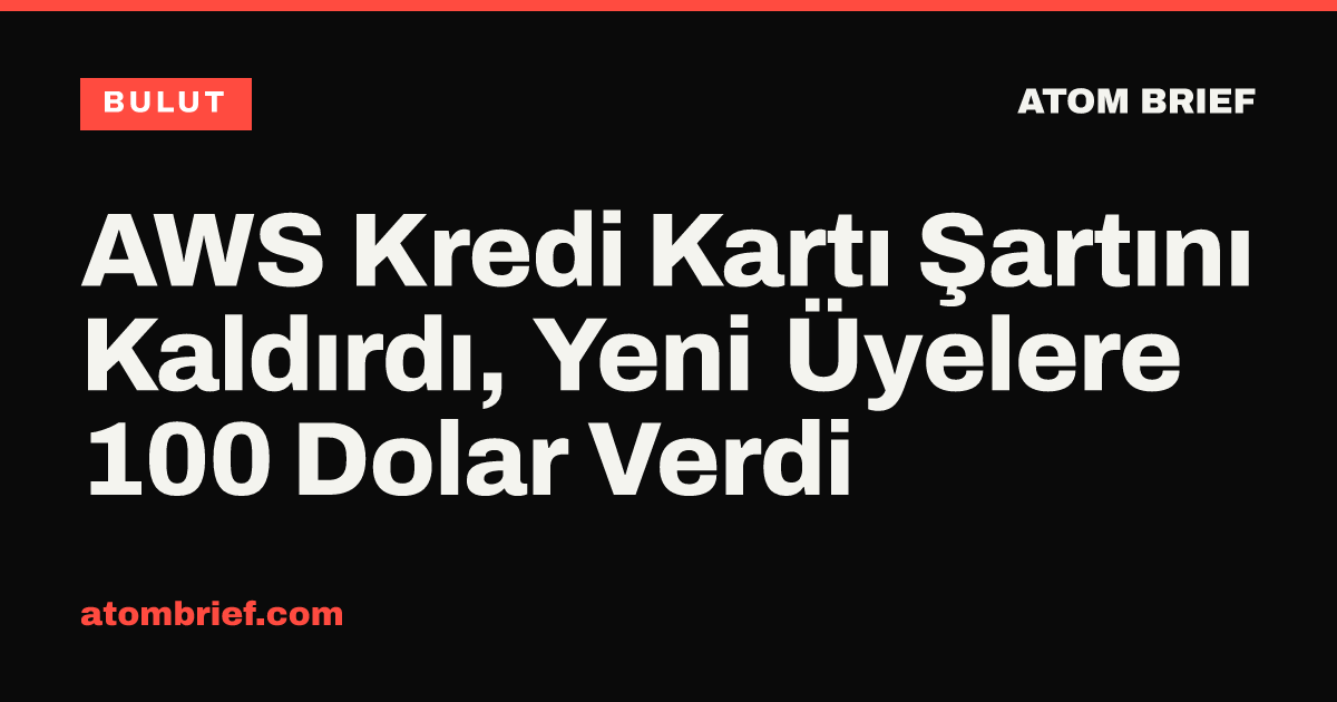 AWS Kredi Kartı Şartını Kaldırdı, Yeni Üyelere 100 Dolar Verdi