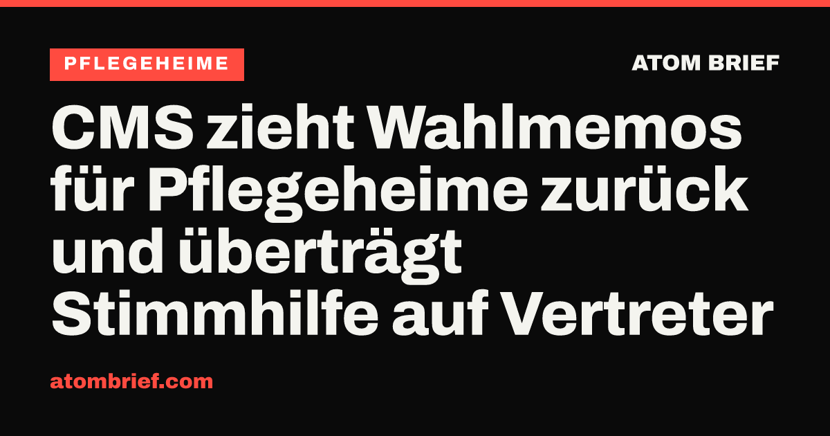 CMS zieht Wahlmemos für Pflegeheime zurück und überträgt Stimmhilfe auf Vertreter