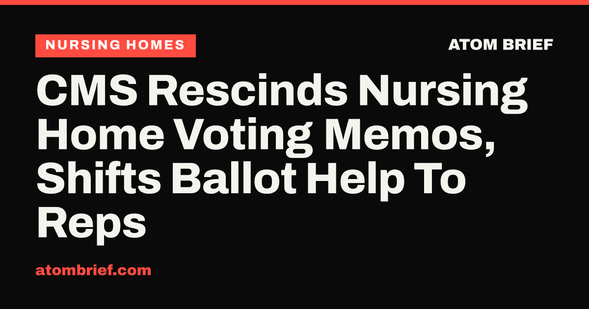 CMS Rescinds Nursing Home Voting Memos, Shifts Ballot Help To Reps
