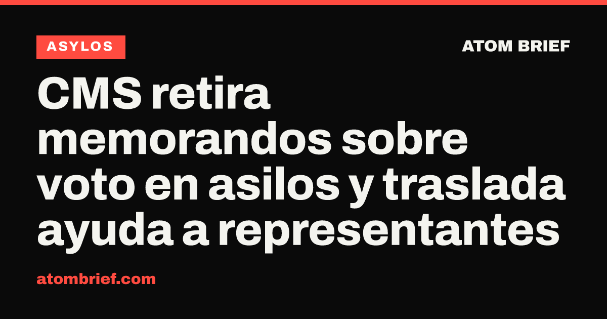 CMS retira memorandos sobre voto en asilos y traslada ayuda a representantes