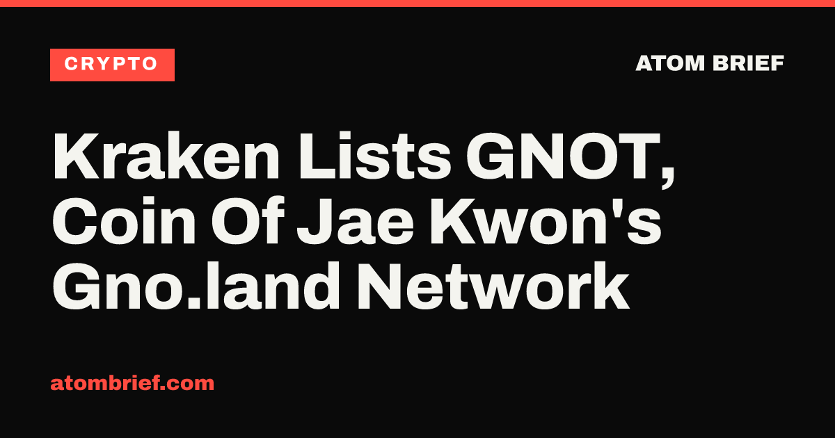 Kraken Lists GNOT, Coin Of Jae Kwon's Gno.land Network