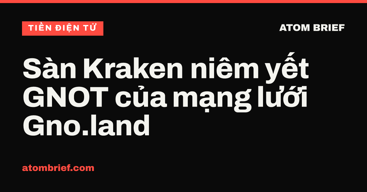 Sàn Kraken niêm yết GNOT của mạng lưới Gno.land