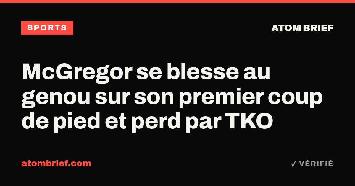 McGregor se blesse au genou sur son premier coup de pied et perd par TKO
