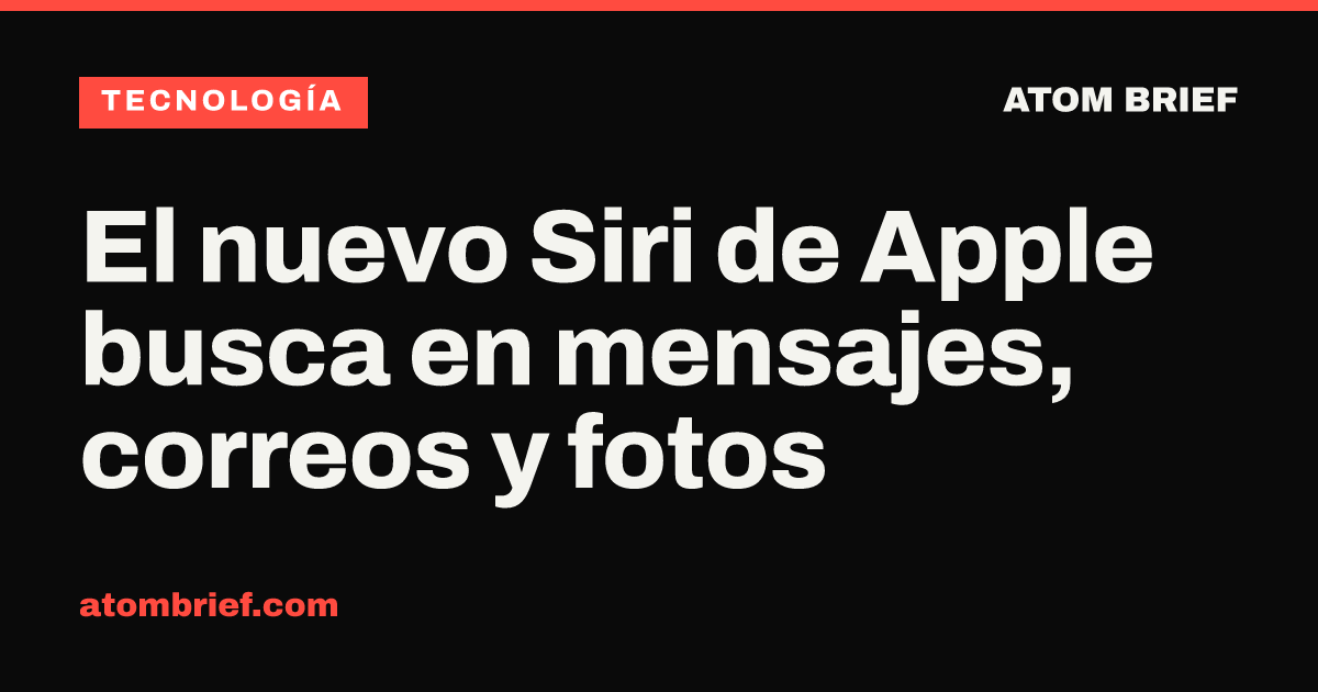 El nuevo Siri de Apple busca en mensajes, correos y fotos