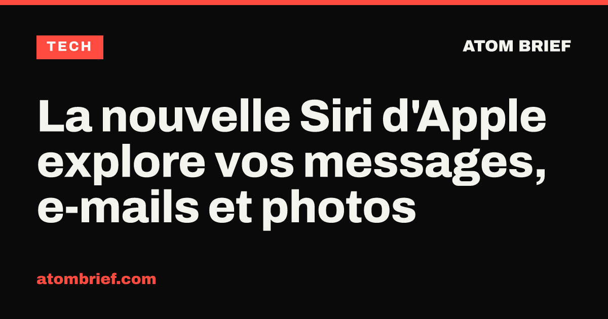 La nouvelle Siri d'Apple explore vos messages, e-mails et photos