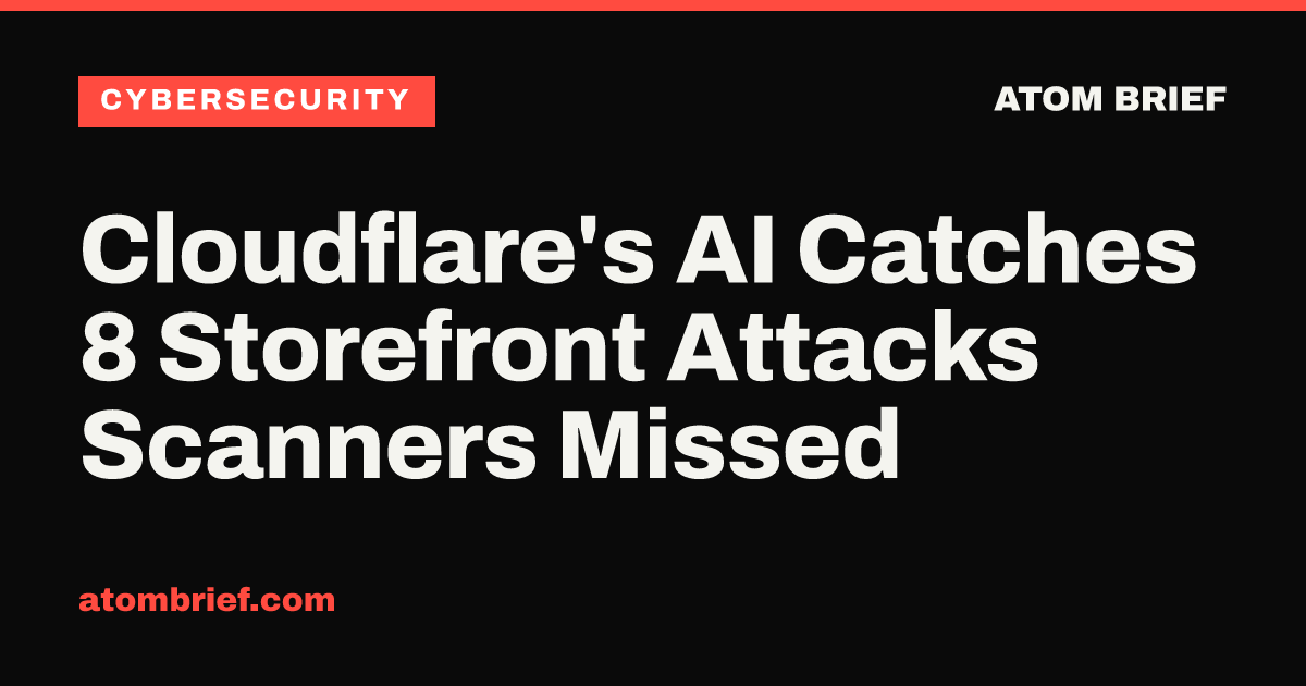 Cloudflare's AI Catches 8 Storefront Attacks Scanners Missed