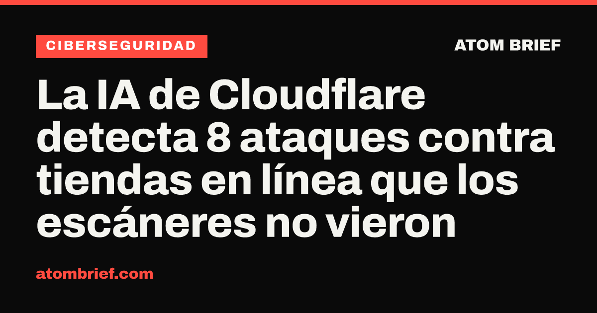 La IA de Cloudflare detecta 8 ataques contra tiendas en línea que los escáneres no vieron