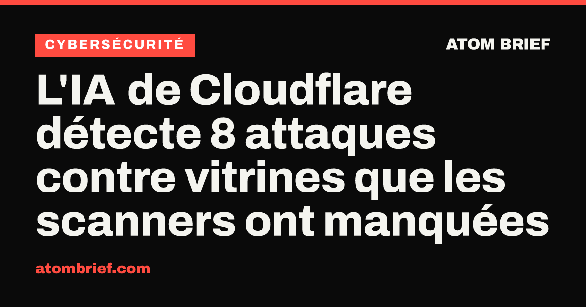 L'IA de Cloudflare détecte 8 attaques contre vitrines que les scanners ont manquées