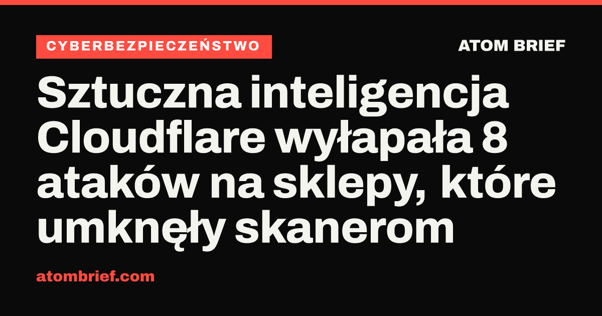 Sztuczna inteligencja Cloudflare wyłapała 8 ataków na sklepy, które umknęły skanerom
