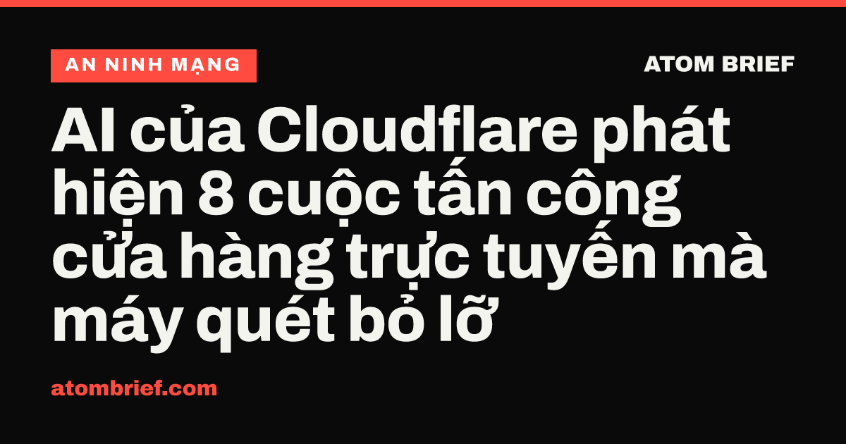 AI của Cloudflare phát hiện 8 cuộc tấn công cửa hàng trực tuyến mà máy quét bỏ lỡ