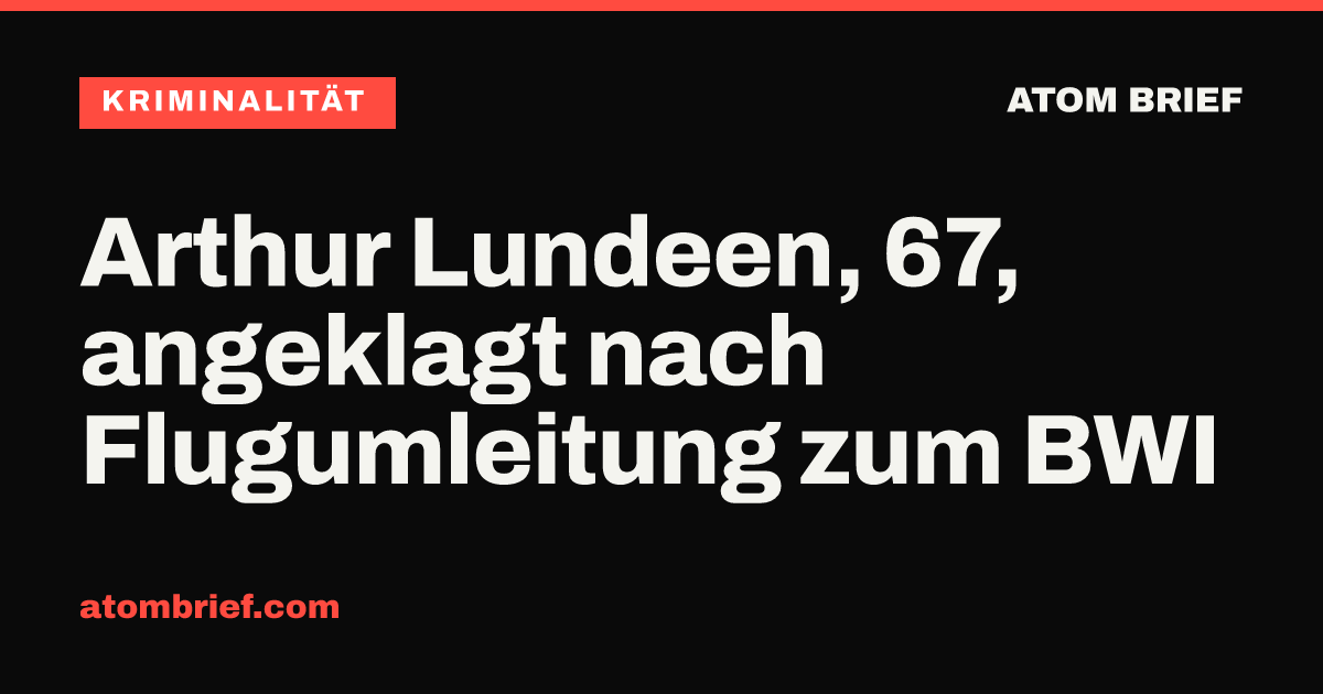 Arthur Lundeen, 67, angeklagt nach Flugumleitung zum BWI