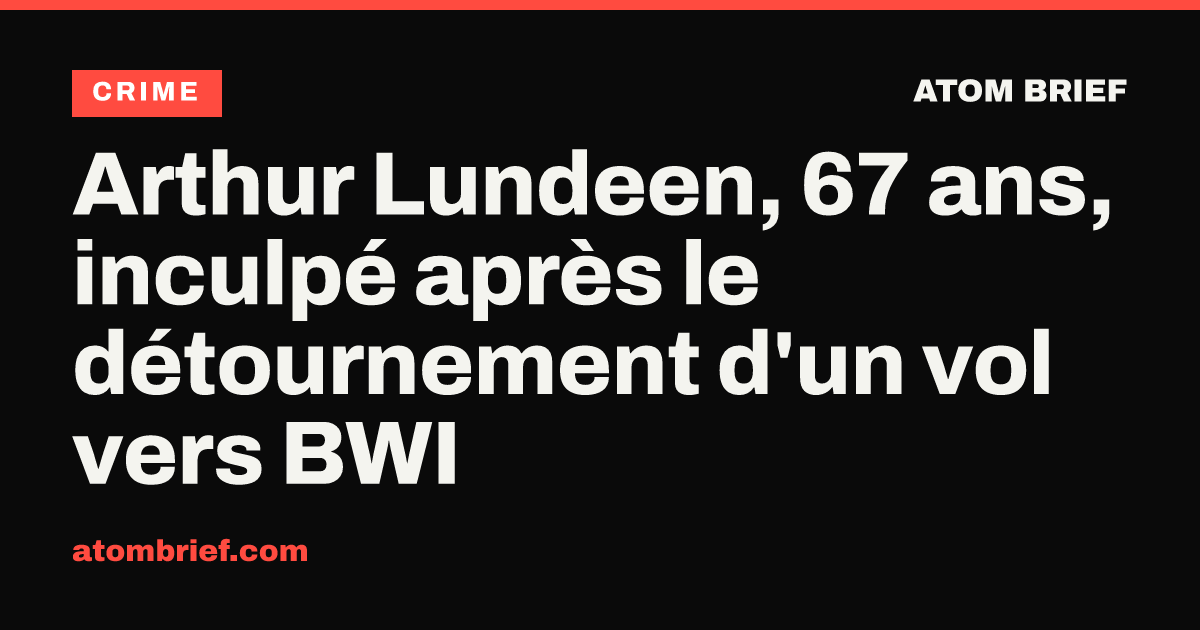 Arthur Lundeen, 67 ans, inculpé après le détournement d'un vol vers BWI