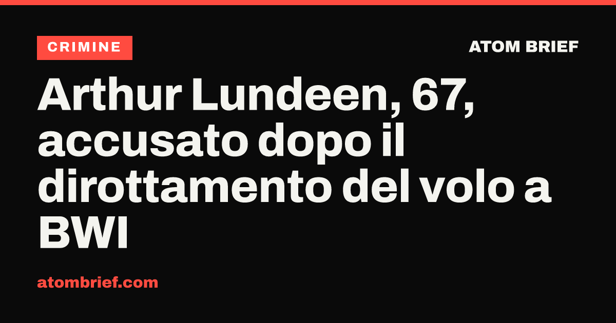 Arthur Lundeen, 67, accusato dopo il dirottamento del volo a BWI