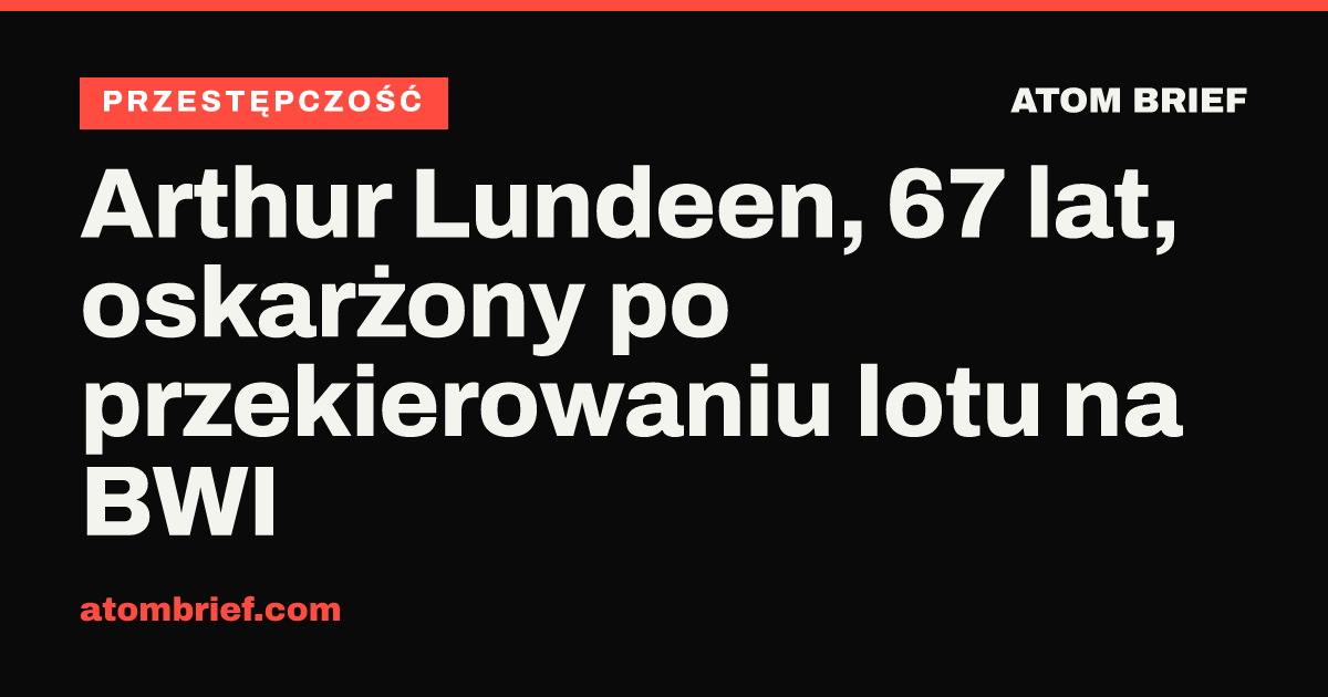 Arthur Lundeen, 67 lat, oskarżony po przekierowaniu lotu na BWI