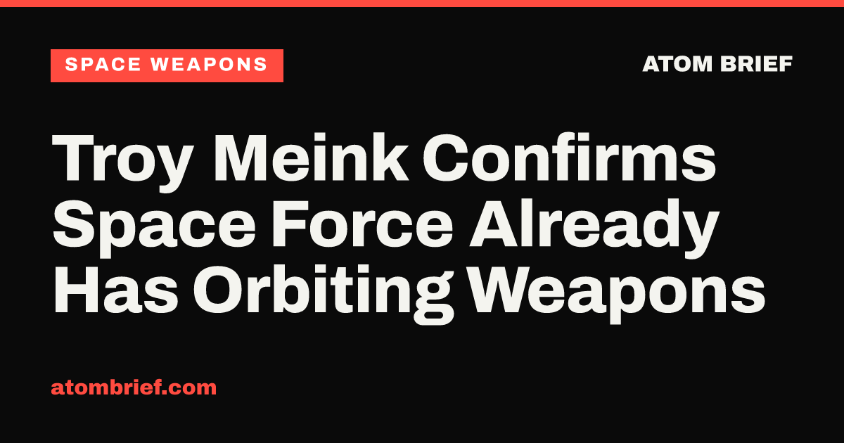 Troy Meink Confirms Space Force Already Has Orbiting Weapons