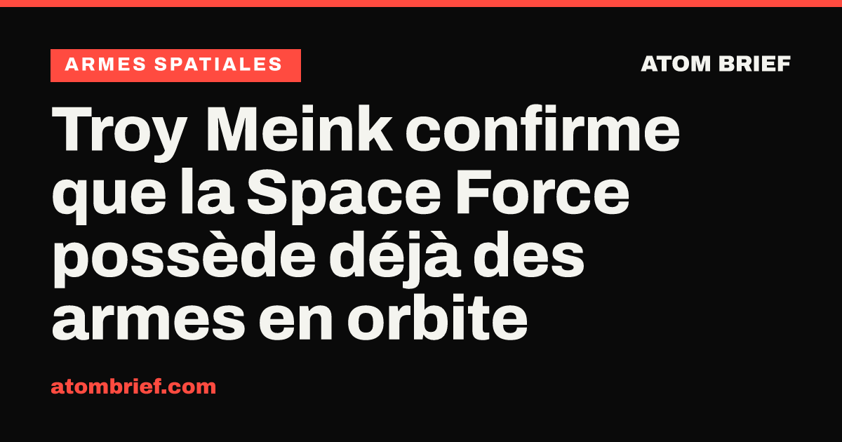 Troy Meink confirme que la Space Force possède déjà des armes en orbite