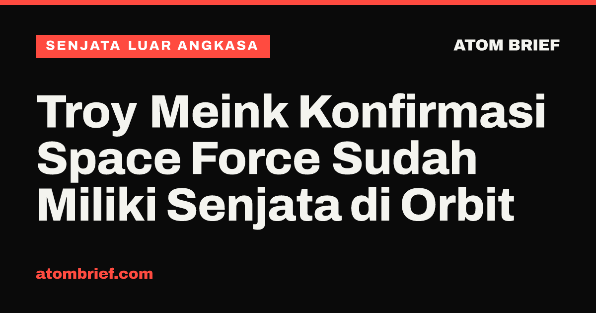 Troy Meink Konfirmasi Space Force Sudah Miliki Senjata di Orbit
