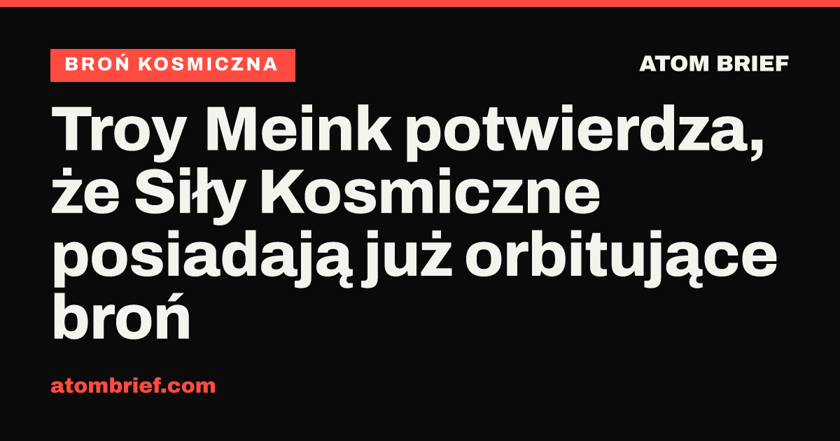 Troy Meink potwierdza, że Siły Kosmiczne posiadają już orbitujące broń