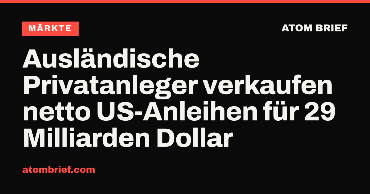 Ausländische Privatanleger verkaufen netto US-Anleihen für 29 Milliarden Dollar