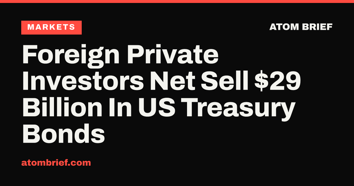 Foreign Private Investors Net Sell $29 Billion In US Treasury Bonds