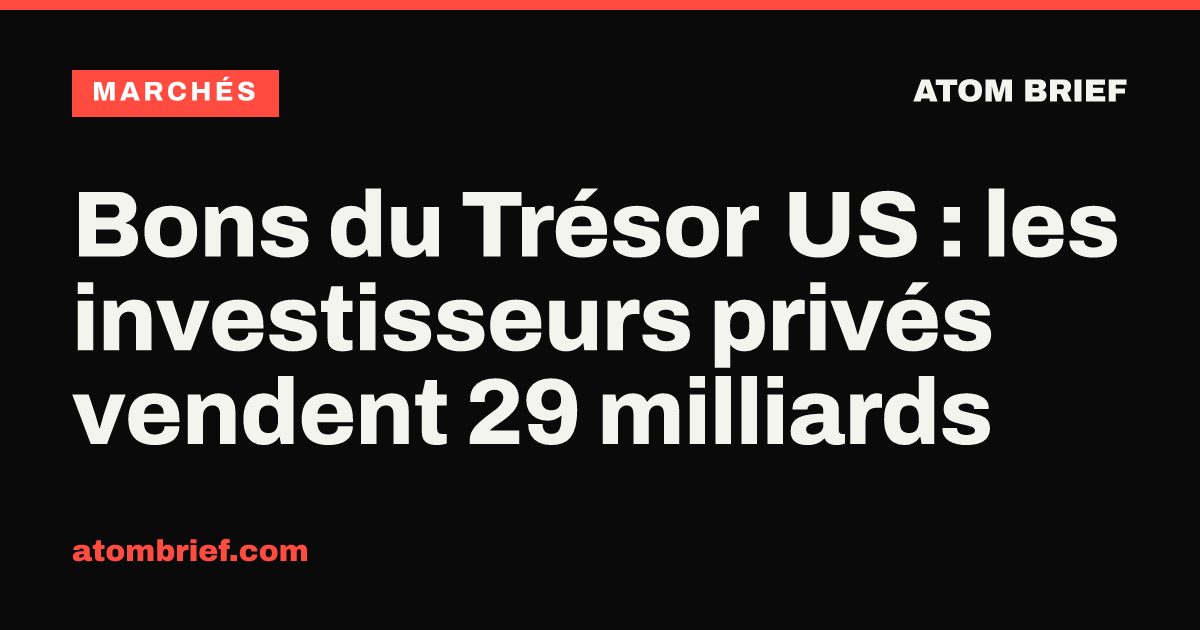 Bons du Trésor US : les investisseurs privés vendent 29 milliards