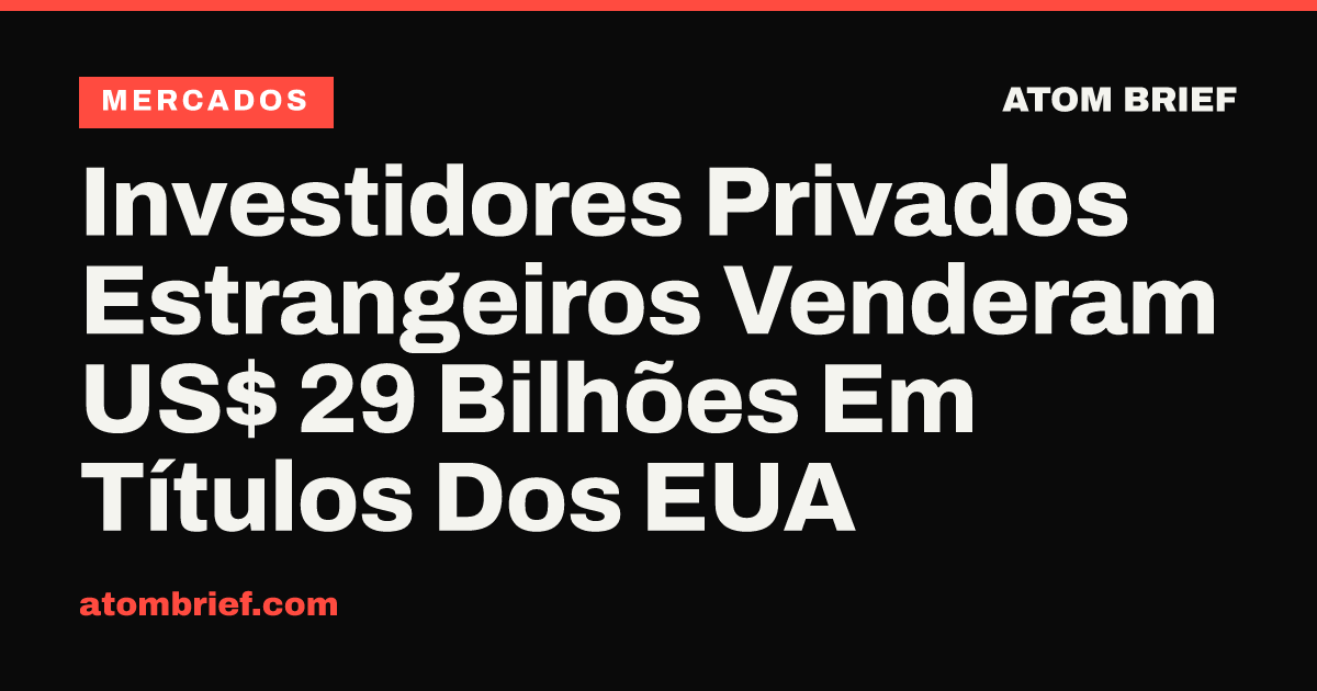 Investidores Privados Estrangeiros Venderam US$ 29 Bilhões Em Títulos Dos EUA