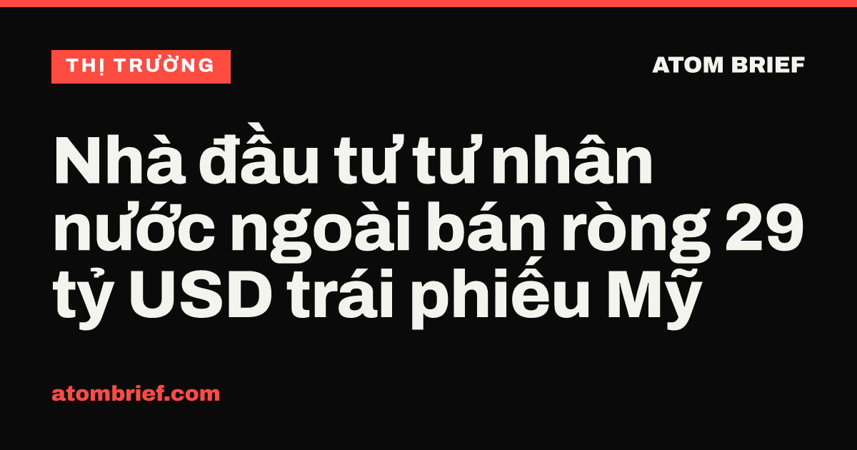 Nhà đầu tư tư nhân nước ngoài bán ròng 29 tỷ USD trái phiếu Mỹ