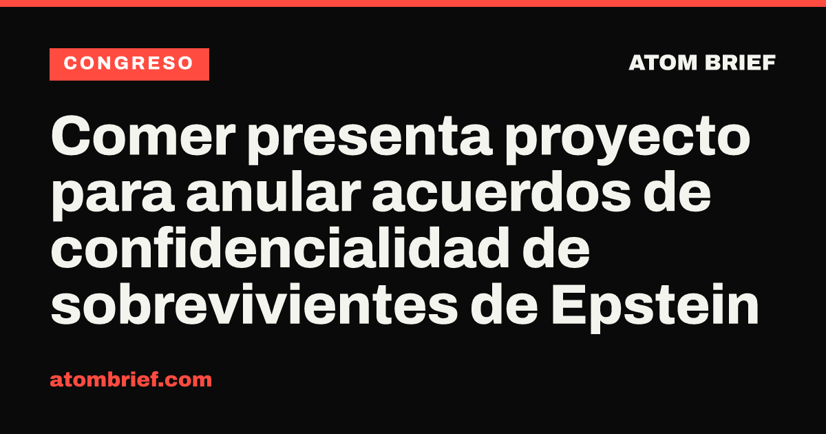 Comer presenta proyecto para anular acuerdos de confidencialidad de sobrevivientes de Epstein