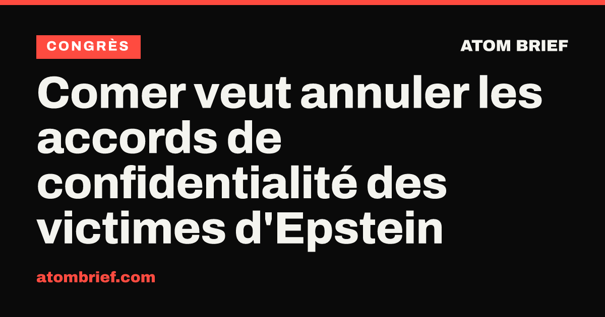 Comer veut annuler les accords de confidentialité des victimes d'Epstein