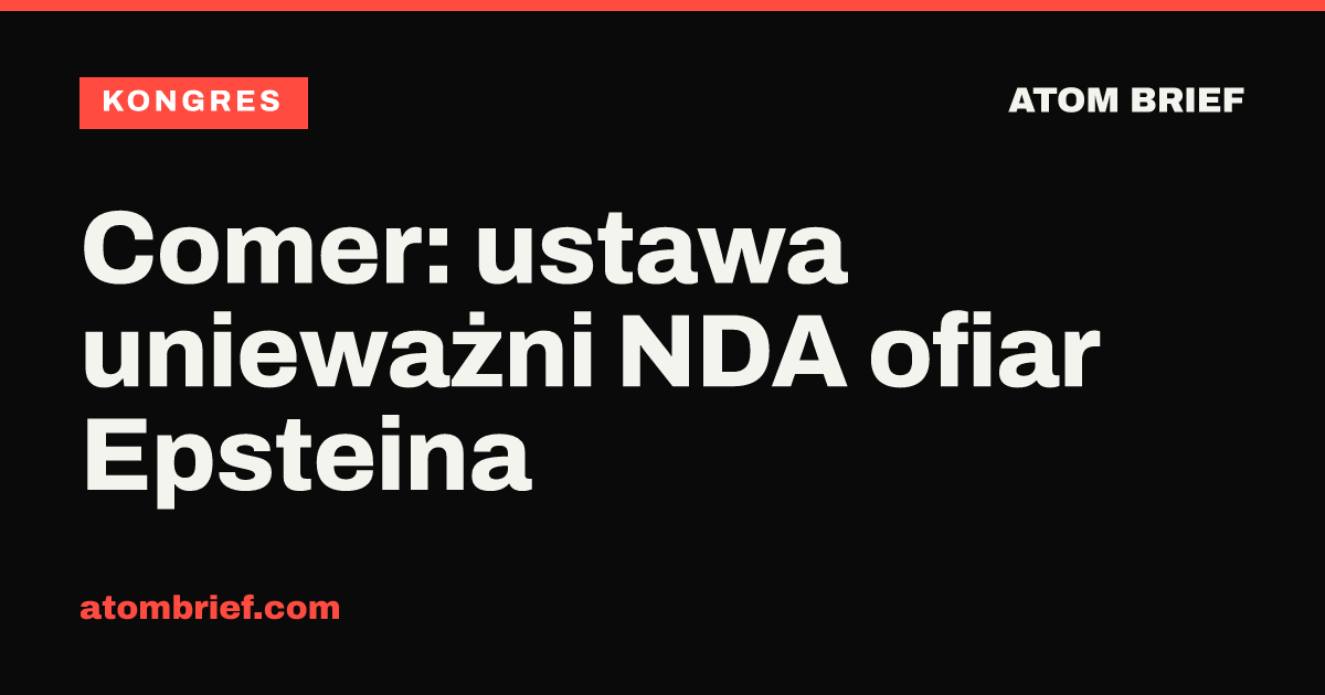 Comer: ustawa unieważni NDA ofiar Epsteina