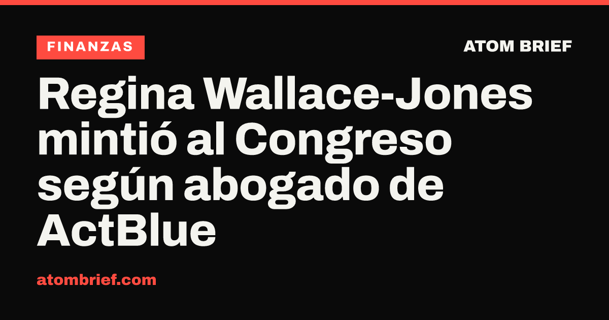 Regina Wallace-Jones mintió al Congreso según abogado de ActBlue