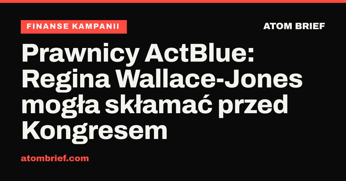 Prawnicy ActBlue: Regina Wallace-Jones mogła skłamać przed Kongresem