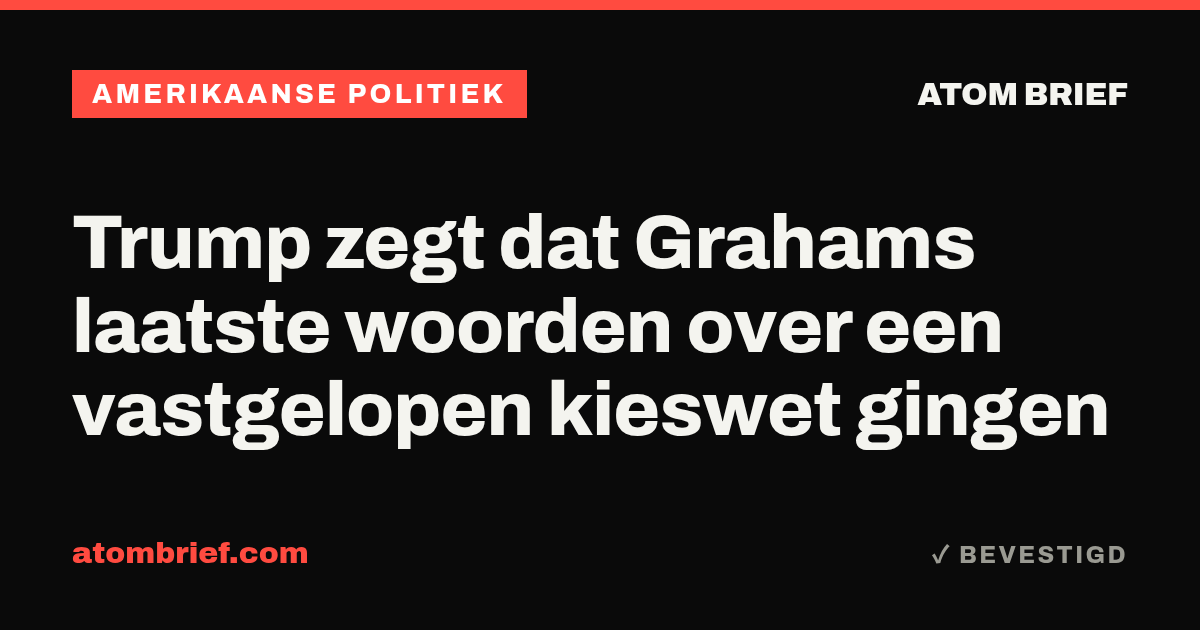 Trump zegt dat Grahams laatste woorden over een vastgelopen kieswet gingen