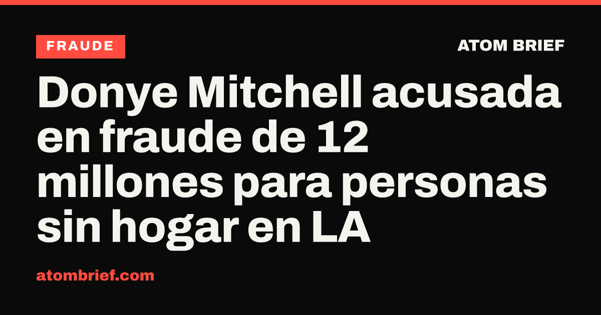 Donye Mitchell acusada en fraude de 12 millones para personas sin hogar en LA