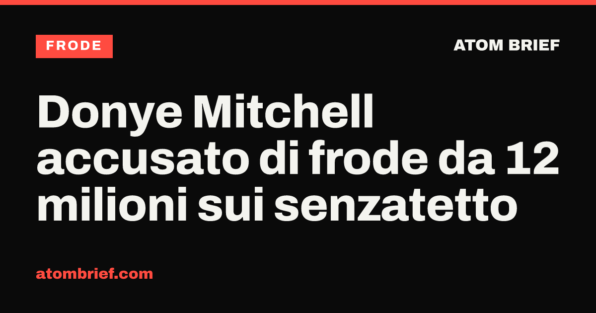 Donye Mitchell accusato di frode da 12 milioni sui senzatetto