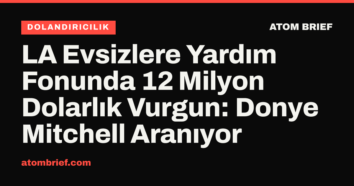 LA Evsizlere Yardım Fonunda 12 Milyon Dolarlık Vurgun: Donye Mitchell Aranıyor