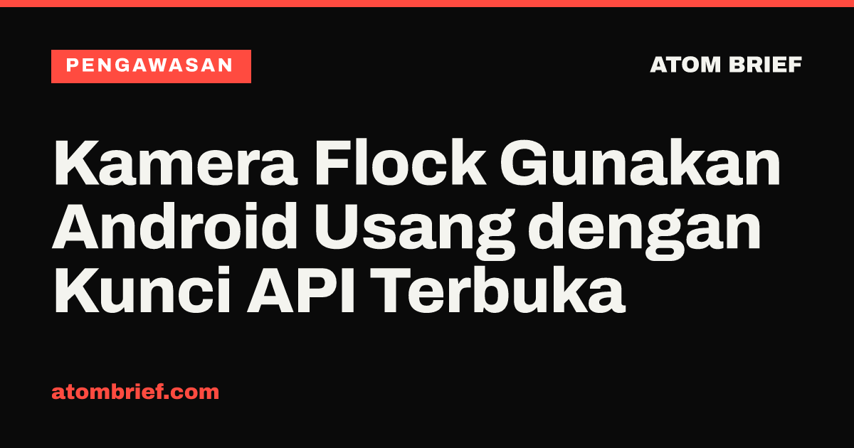 Kamera Flock Gunakan Android Usang dengan Kunci API Terbuka