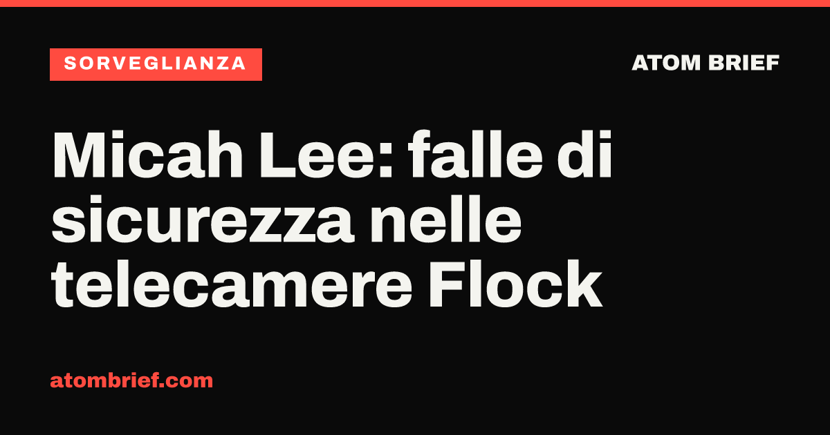 Micah Lee: falle di sicurezza nelle telecamere Flock