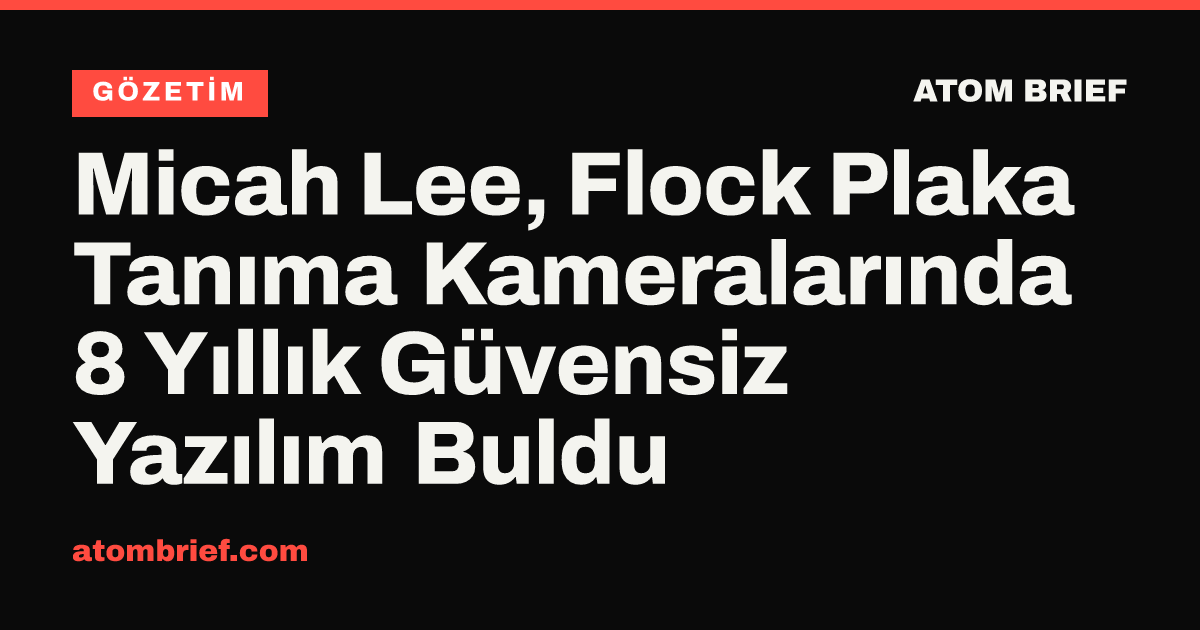 Micah Lee, Flock Plaka Tanıma Kameralarında 8 Yıllık Güvensiz Yazılım Buldu
