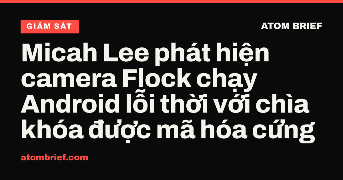 Micah Lee phát hiện camera Flock chạy Android lỗi thời với chìa khóa được mã hóa cứng