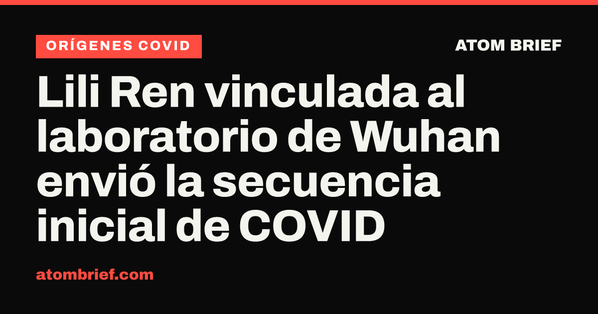 Lili Ren vinculada al laboratorio de Wuhan envió la secuencia inicial de COVID
