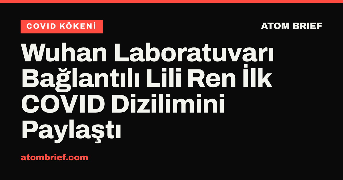 Wuhan Laboratuvarı Bağlantılı Lili Ren İlk COVID Dizilimini Paylaştı