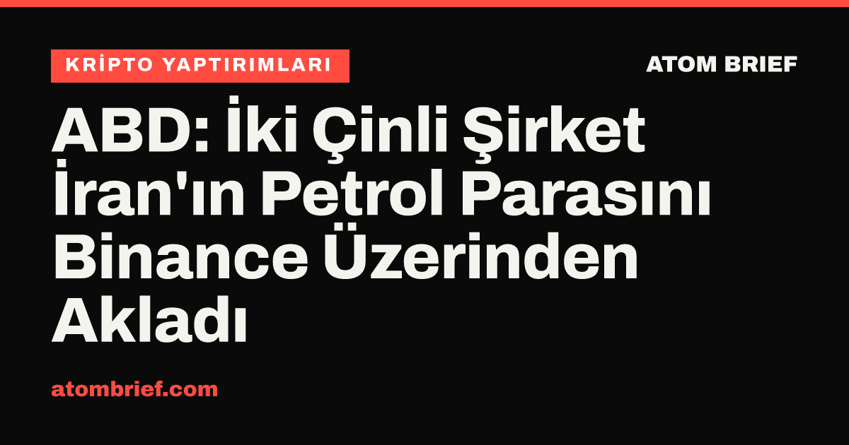 ABD: İki Çinli Şirket İran'ın Petrol Parasını Binance Üzerinden Akladı