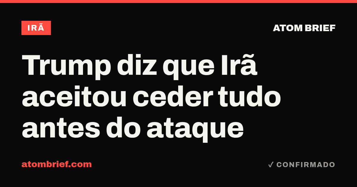 Trump diz que Irã aceitou ceder tudo antes do ataque