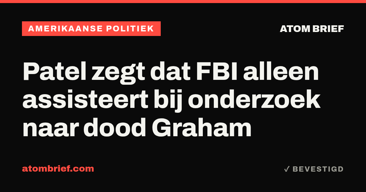 Patel zegt dat FBI alleen assisteert bij onderzoek naar dood Graham